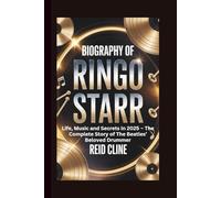 BIOGRAPHY OF RINGO STARR: Life, Music and Secrets in 2025 - The Complete Story of The Beatles’ Beloved Drummer