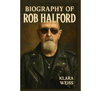 BIOGRAPHY OF ROB HALFORD: THE LEGACY AND EVOLUTION OF ROB HALFORD