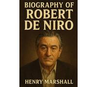 BIOGRAPHY OF ROBERT DE NIRO: CRAFTING A LIFE IN CINEMA