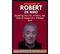 BIOGRAPHY OF ROBERT DE NIRO: Exploring the Life, Artistry, and Cultural Impact of a Timeless Icon