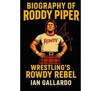 Biography of Roddy Piper: Wrestling’s Rowdy Rebel