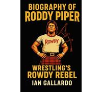 Biography of Roddy Piper: Wrestling’s Rowdy Rebel