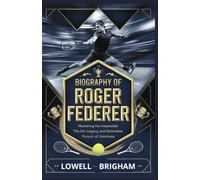 Biography of Roger Federer: Mastering the Impossible: The Art, Legacy, and Relentless Pursuit of Greatness