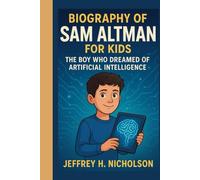 Biography of Sam Altman for Kids: The Boy Who Dreamed of Artificial Intelligence