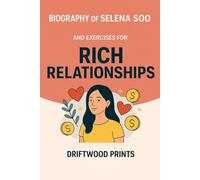 Biography of Selena Soo: And EXERCISES FOR RICH RELATIONSHIPS