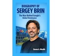 BIOGRAPHY OF SERGEY BRIN: The Man Behind Google's Global Dominance