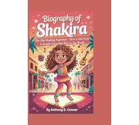 BIOGRAPHY OF SHAKIRA: The Hip-Shaking Superstar - How a Girl from Colombia Sang Her Way to the World