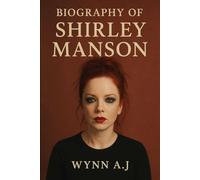 BIOGRAPHY OF SHIRLEY MANSON: THE VOICE, THE VISION, THE ICON CHRONICLES THE REMARKABLE JOURNEY OF ONE OF ROCK'S MOST FEARLESS AND INFLUENTIAL WOMEN