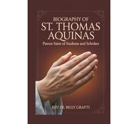 BIOGRAPHY OF ST. THOMAS AQUINAS: Patron Saint of Students and Scholars