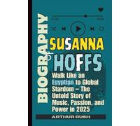 BIOGRAPHY OF SUSANNA HOFFS: Walk Like an Egyptian to Global Stardom - The Untold Story of Music, Passion, and Power in 2025