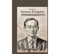 Biography of Susumu Kitagawa: The Nobel Prize Chemist Who Pioneered Metal-Organic Frameworks and Transformed Materials Science