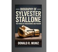 Biography of Sylvester Stallone: The Power of Perseverance and Passion