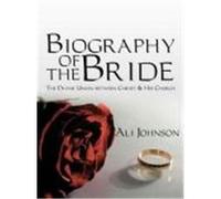 Biography of the Bride: The Divine Union Between Christ and His Church Johnson, Ali (Auteur)