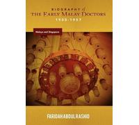 Biography Of The Early Malay Doctors 1900-1957 Malaya And Singapore