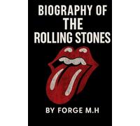 BIOGRAPHY OF THE ROLLING STONES: SIX DECADES OF ROCK AND REBELLION