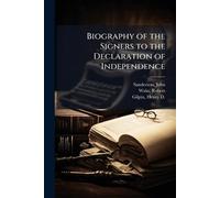 Biography of the Signers to the Declaration of Independence