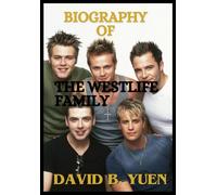 Biography Of The Westlife Family: This Is A Full Story And Biography Of The Westlife Group, Their Humble Beginnings, Shortcomings And Their Current Condition