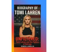 BIOGRAPHY OF TOMI LAHREN: UNFILTERED: Tomi Lahren and the Politics of Outrage.