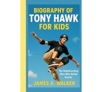 Biography of Tony Hawk for Kids: The Skateboarding Hero Who Defied Gravity