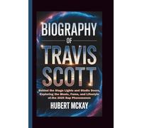 BIOGRAPHY OF TRAVIS SCOTT: Behind the Stage Lights and Studio Doors, Exploring the Music, Fame, and Lifestyle of the 2025 Rap Phenomenon