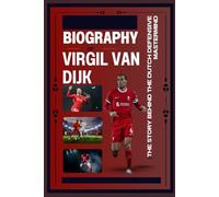 Biography of VIRGIL VAN DIJK: The story behind the Dutch defensive mastermind