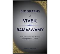 BIOGRAPHY OF VIVEK RAMASWAMY: Vivek Ramaswamy: The Maverick Shaping America's Future.