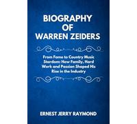 BIOGRAPHY OF WARREN ZEIDERS: From Fame to Country Music Stardom: How Family, Hard Work and Passion Shaped His Rise in the Industry