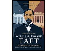 Biography of WILLIAM HOWARD TAFT: The Statesman and the Scholar: William Howard Taft’s Path Through American History