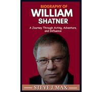 BIOGRAPHY OF WILLIAM SHATNER: A Journey Through Acting, Adventure, and Influence