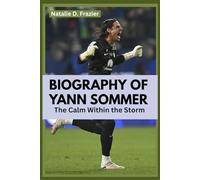 Biography of Yann Sommer: The Calm Within the Storm