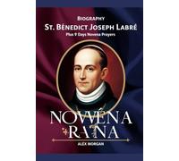 Biography St. Benedict Joseph Labre: Plus 9 days Novena Prayers