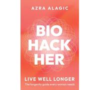 Biohackher: Live Well Longer - The longevity guide every woman needs