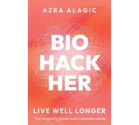 Biohackher Live Well Longer - The longevity guide every woman needs - Azra Alagic - the kind press - ebook (ePub) - Livre