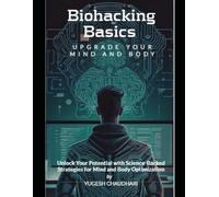 Biohacking Basics: Upgrade Your Mind and Body