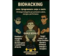 Biohacking: come riprogrammare corpo e mente: Strategie biologiche per potenziare salute, energia e performance