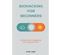 Biohacking for Beginners: You Are the Architect of Your Biology