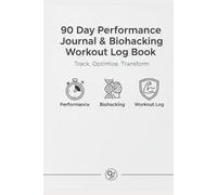 Biohacking Performance Journal & Workout Log Book: 90 Day Fitness Tracker for Data-Driven Training, Recovery, and Performance: An Adaptive System to ... (ARS), Manage Recovery, and Transform Your