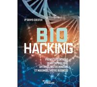 Denys Coester – Biohacking : Contrôlez votre biologie, optimisez votre mindset et business – Broché