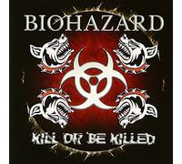 Biohazard - Kill Or Be Killed [Import]