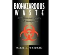 Biohazardous Waste: Risk Assessment, Policy, and Management Turnberg, Wayne L., Tunrberg, Wayne L., Turnberg (Auteur)
