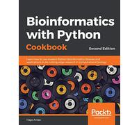 Bioinformatics with Python Cookbook: Learn how to use modern Python bioinformatics libraries and applications to do cutting-edge research in computational biology, 2nd Edition