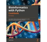 Bioinformatics with Python Cookbook: Use modern Python libraries and applications to solve real-world computational biology problems, 3rd Edition