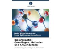 Bioinformatik: Grundlagen, Methoden und Anwendungen: Entschlüsselung des Lebendigen im Datenzeitalter