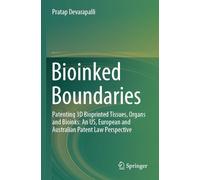 Bioinked Boundaries: Patenting 3D Bioprinted Tissues, Organs and Bioinks: An US, European and Australian Patent Law Perspective