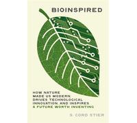 Bioinspired How Nature Made Us Modern, Drives Technological Innovation, and Inspires a Future Worth Inventing - Samuel Cord Stier - Timber Press - ebook (ePub) - Livre