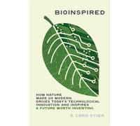 Bioinspired How Nature Made Us Modern, Drives Today's Technological Innovation, and Inspires a Future Worth Inventing - Samuel Cord Stier - Timber Press - ebook (ePub) - Livre