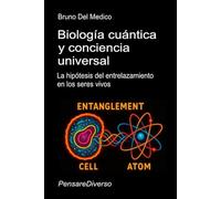 Biología cuántica y conciencia universal: La hipótesis del entrelazamiento en los seres vivos.