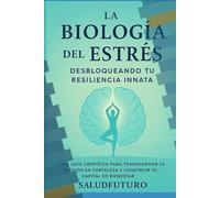 Biología del Estrés: Cómo entender y manejar la respuesta del cuerpo para recuperar tu bienestar