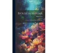 Biologia Marina; Forme E Fenomeni Della Vita Nel Mare