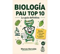 BIOLOGÍA PAU TOP 10: La Guía Definitiva para Preparar la PAU (2027): El libro imprescindible para dominar Biología en la PAU